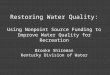 Restoring Water Quality: Using Nonpoint Source Funding to Improve Water Quality for Recreation Brooke Shireman Kentucky Division of Water
