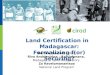 Land Certification in Madagascar: Formalizing f(or) Securing? Perrine Burnod, CIRAD Rivo Andrianirina – Ratsialonana, Madagascar Land Observatory Zo Ravelomanantsoa