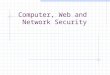 Computer, Web and Network Security. What is security? System correctness If user supplies expected input, system generates desired output Security If