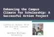 Enhancing the Campus Climate for Scholarship: A Successful Action Project Cynthia A. Prosen, Ph.D. and Jill B.K. Leonard, Ph.D. Northern Michigan University