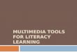 MULTIMEDIA TOOLS FOR LITERACY LEARNING. Affordances of iPads/iPhones  Touch:  Intuitive navigation of texts and virtual worlds  Portability/storage/ownership