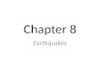 Chapter 8 Earthquakes. I. What are Earthquakes? Seismology is the science devoted to studying earthquakes Most take place near the edges of tectonic plates