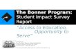 The Bonner Program: Student Impact Survey Report “Access to Education, Opportunity to Serve” A program of: The Corella & Bertram Bonner Foundation 10 Mercer