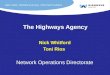 The Highways Agency Nick Whitford Toni Rios Network Operations Directorate