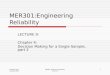 L Berkley Davis Copyright 2009 MER301: Engineering Reliability Lecture 9 1 MER301:Engineering Reliability LECTURE 9: Chapter 4: Decision Making for a Single
