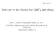 Welcome to Osaka for QRTV meeting Kinki District Transport Bureau, MLIT Vehicle engineering and safety department, Director Hidenobu KUBOTA QRTV-07-03