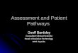 Assessment and Patient Pathways Geoff Bardsley Consultant Clinical Scientist Head of Assistive Technology, NHS Tayside