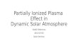 Partially Ionized Plasma Effect in Dynamic Solar Atmosphere Naoki Nakamura 2015/07/05 Solar Seminar