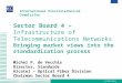 YYYYMMDD.MdeV.1 Sector Board 4 – Infrastructure of Telecommunications Networks Bringing market views into the standardization process Michel P. de Vecchis