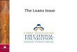 The Loans Issue. Principles Discussed  Debt Consolidation Loans  Mortgage Loans  Home Equity Loans  Auto Loans  Education Loans