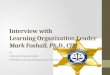 Interview with Learning Organization Leader Mark Foxhall, Ph.D., CJM by Corporal Tanya Burnside MSM620 Learning Management & Mastery