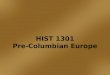 HIST 1301 Pre-Columbian Europe. Major Events in Europe: 100 AD to 1492  Fall of the __________ __________  Europe broken into __________ __________