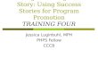 Telling Your Program’s Story: Using Success Stories for Program Promotion TRAINING FOUR Jessica Luginbuhl, MPH PHPS Fellow CCCB
