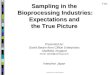 David Baram from Clifton Enterprises Sampling in the Bioprocessing Industries: Expectations and the True Picture Sampling in the Bioprocessing Industries: