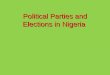 Political Parties and Elections in Nigeria. Introduction to Politcal Parties Nigeria has 30 parties registered with the Independent National Election