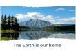 The Earth is our home. GLOBAL QUESTION How can we help the environment?