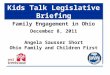Kids Talk Legislative Briefing Family Engagement in Ohio December 8, 2011 Angela Sausser Short Ohio Family and Children First