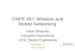 CMPE 257 Winter'101 CMPE 257: Wireless and Mobile Networking Katia Obraczka Computer Engineering UCSC Baskin Engineering Lecture 1