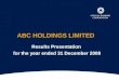 ABC HOLDINGS LIMITED Results Presentation for the year ended 31 December 2008