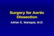 Surgery for Aortic Dissection Adrian E. Manapat, M.D