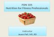 FON 105 Nutrition for Fitness Professionals Instructor Joann Pell, MS, RD Instructor Joann Pell, MS, RD