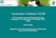 Inclusion Ireland AGM Presentation on the National Housing Strategy for People with a Disability 2011- 2016 Rob Walsh Department of the Environment, Community