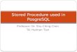 Professor: Dr. Shu-Ching Chen TA: Haiman Tian Stored Procedure used in PosgreSQL