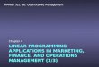 LINEAR PROGRAMMING APPLICATIONS IN MARKETING, FINANCE, AND OPERATIONS MANAGEMENT (3/3) Chapter 4 MANGT 521 (B): Quantitative Management