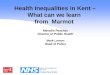 Eastern and Coastal Kent West Kent Health Inequalities in Kent – What can we learn from Marmot Meradin Peachey Director of Public Health Mark Lemon Head