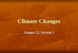 Climate Changes Chapter 21, Section 3. Natural Processes That Change Climate The presence of aerosols (volcanic ash, dust, and sulfur- based aerosols)