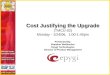 Cost Justifying the Upgrade Cost Justifying the Upgrade (TMCU-02) Monday - 1/24/06, 1:00-1:45pm Presented By: Brandon Weilbacher Epygi Technologies Director
