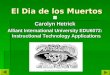 El Dia de los Muertos Carolyn Hetrick Alliant International University EDU6072: Instructional Technology Applications
