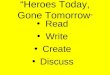 “Heroes Today, Gone Tomorrow ” Read Write Create Discuss