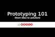 Prototyping 101 (from idea to solution). Thomas A. Edison “I have not failed, I've just found 10,000 ways that won’t work”