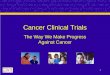 1 Cancer Clinical Trials The Way We Make Progress Against Cancer