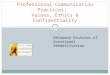 Professional Communication Practices: Values, Ethics & Confidentiality Delaware Division of Vocational Rehabilitation 1