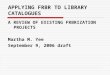 APPLYING FRBR TO LIBRARY CATALOGUES A REVIEW OF EXISTING FRBRIZATION PROJECTS Martha M. Yee September 9, 2006 draft