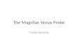 The Magellan Venus Probe Frank Koconis. Contents Venus compared to Earth Earlier exploration of Venus The problem: How to map the surface The Magellan