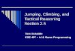 Jumping, Climbing, and Tactical Reasoning Section 2.5 Tom Schaible CSE 497 – AI & Game Programming