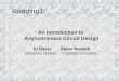 Reading1: An Introduction to Asynchronous Circuit Design Al Davis Steve Nowick University of Utah Columbia University