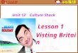 Unit 12 Culture Shock Lesson 1 Visting Britain The United Kingdom of Great Britain and Northern Ireland It is located in the western Europe Capital: