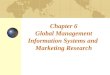 Chapter 6 Global Management Information Systems and Marketing Research