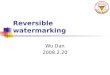 Reversible watermarking Wu Dan 2008.2.20. Introduction What?