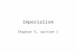 Imperialism Chapter 5, section 1. Imperialism Defined: The economic and political domination of a strong nation over other weaker nations