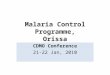 Malaria Control Programme, Orissa CDMO Conference 21-22 Jan, 2010
