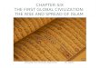 CHAPTER SIX THE FIRST GLOBAL CIVILIZATION: THE RISE AND SPREAD OF ISLAM Borrowed From University High SchoolMs. Sheets