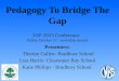 Pedagogy To Bridge The Gap ESF 2015 Conference Friday, October 2 nd, workshop session Presenters: Therese Gallen- Bradbury School Lisa Harris- Clearwater