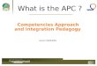 1 What is the APC ? Competencies Approach and Integration Pedagogy Xavier ROEGIERS