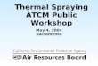 1 May 4, 2004 Sacramento Thermal Spraying ATCM Public Workshop
