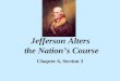 Jefferson Alters the Nation’s Course Chapter 6, Section 3